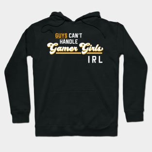 Guys Can't Handle Gamer Girls IRL Hoodie